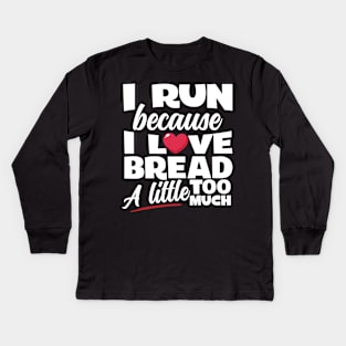 I Run Because I Love Bread Kids Long Sleeve T-Shirt